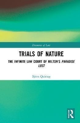 Trials Of Nature : The Infinite Law Court Of Milton's Par...