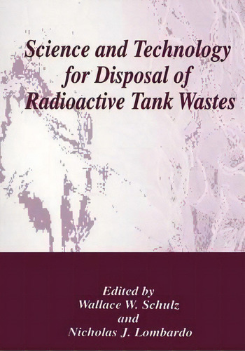Science And Technology For Disposal Of Radioactive Tank Wastes, De Wallace W. Shulz. Editorial Springer Science+business Media, Tapa Dura En Inglés