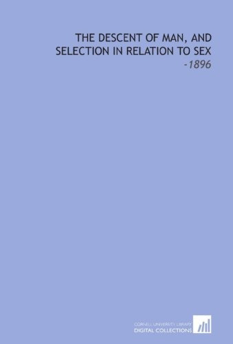 The Descent Of Man, And Selection In Relation To Sex 1896