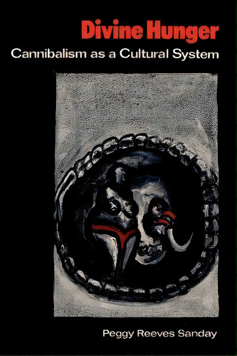 Divine Hunger : Cannibalism As A Cultural System, De Peggy Reeves Sanday. Editorial Cambridge University Press, Tapa Blanda En Inglés