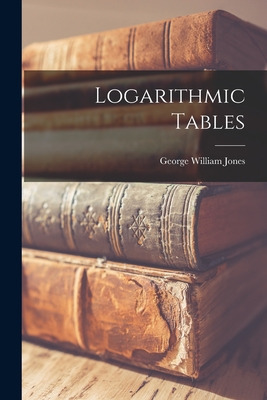 Libro Logarithmic Tables - Jones, George William 1837-1911