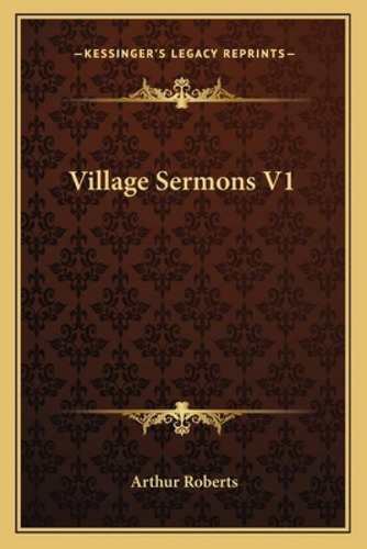 Village Sermons V1, De Roberts, Arthur., Vol. 1. Editorial Kessinger Pub Llc, Tapa Blanda En Inglés