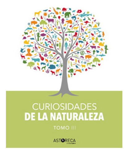 Curiosidades De La Naturaleza. Tomo 3 (edicion 2017) (extomo 2), De Ayala, Ernesto; Traverso, Claudia. Editorial Fundacion Astoreca, Tapa Blanda En Español