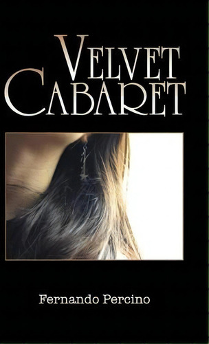 Velvet Cabaret, De Fernando Percino. Editorial Palibrio, Tapa Dura En Español