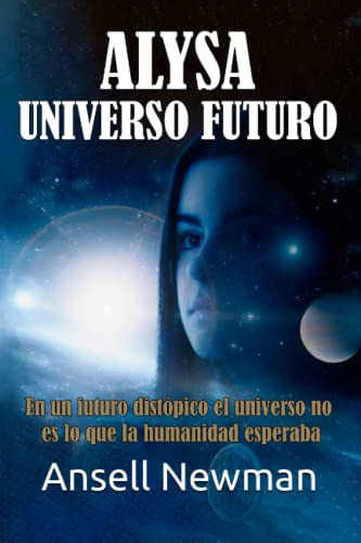 Alysa Universo Futuro: En Un Futuro Distopico El Universo No