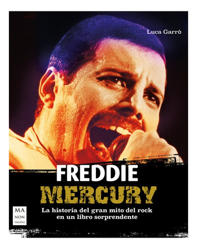 Freddie Mercury. (ed.arg.) La Historia Del Gran Mito Del Roc