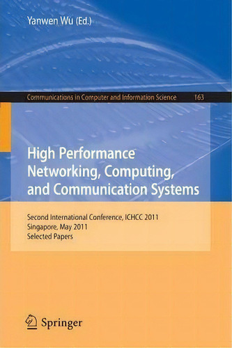 High Performance Networking, Computing, And Communication Systems : Second International Conferen..., De Yanwen Wu. Editorial Springer-verlag Berlin And Heidelberg Gmbh & Co. Kg, Tapa Blanda En Inglés