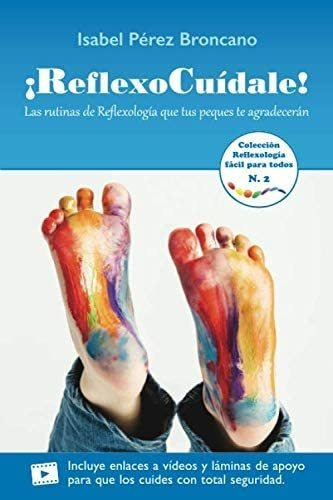 Libro:¡reflexocuídale!: Las Rutinas De Reflexología Que Tus