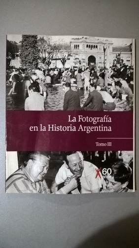 La Fotografía En La Historia Argentina - Tomo Iii
