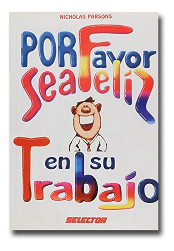 Por Favor Sea Feliz En Su Trabajo Nicholas Pars Libro Físico