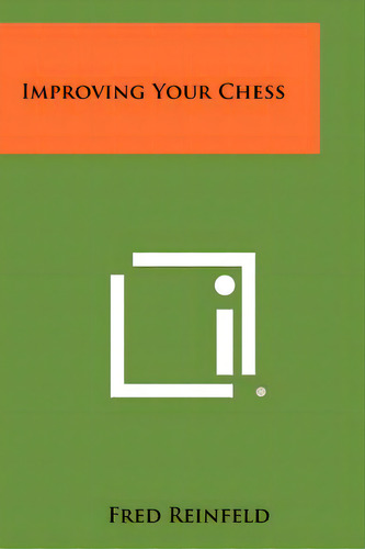 Improving Your Chess, De Reinfeld, Fred. Editorial Literary Licensing Llc, Tapa Blanda En Inglés