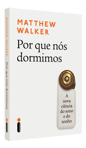 Por Que Nós Dormimos: A Nova Ciência Do Sono E Do Sonho: Por Que Nós Dormimos: A Nova Ciência Do Sono E Do Sonho, De Walker, Matthew. Editora Intrínseca, Capa Mole, Edição 1 Em Português