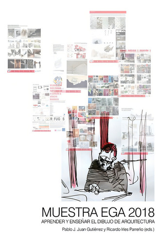 Muestra Ega 2018: Aprender Y Enseñar El Dibujo De Arquitectura, De Aa.vv.., Vol. 1. Editorial Publicacions Institucionals Universitat D'alacant, Tapa Blanda En Español, 2018