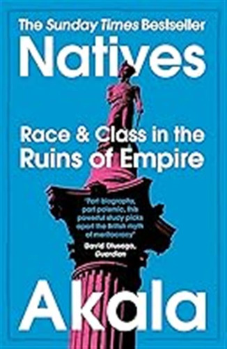 Natives: Race And Class In The Ruins Of Empire - The Sunday 