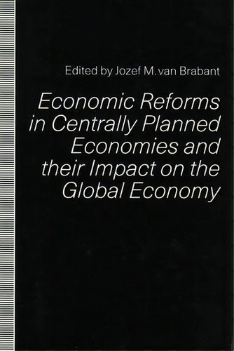 Economic Reforms In Centrally Planned Economies And Their Impact On The Global Economy, De Jozef M. Van Brabant. Editorial Palgrave Macmillan, Tapa Dura En Inglés