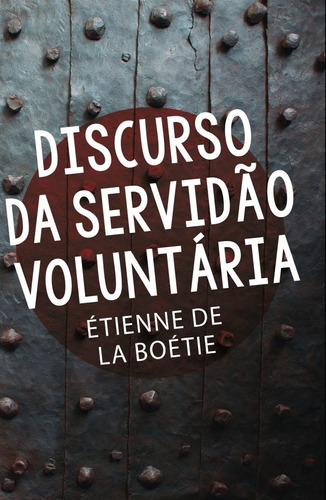 Discurso da servidão voluntária, de Boétie, Étienne de La. Editora Martin Claret Ltda, capa mole em português, 2017