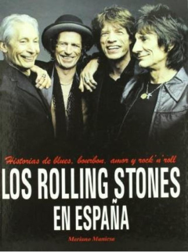 Los Rolling Stones En España : Historias De Blues, Bourbon,