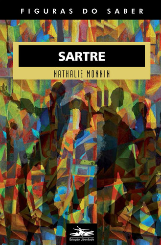 Sartre, de Monnin, Nathalie. Col. Figuras do Saber (32), vol. 32. Editorial Editora Estação Liberdade, capa mole em português, 2017