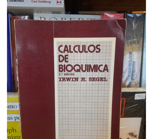 Cálculos De Bioquímica. Irwin H. Segel. Editorial Acribia.