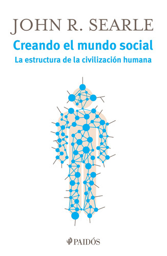Creando el mundo social: La estructura de la civilización humana, de Searle, John R.. Serie Fuera de colección Editorial Ariel México, tapa blanda en español, 2014