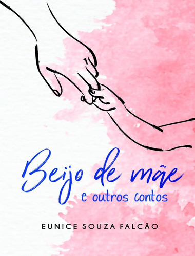 Beijo de Mae - E Outros Contos, de Falcao, Eunice Souza. Editora Scortecci, capa mole, edição 1 em português, 2023