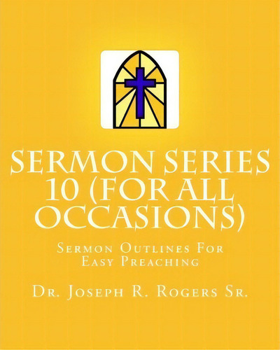 Sermon Series 10 (for All Occasions...), De Dr Joseph R Rogers Sr. Editorial Createspace Independent Publishing Platform, Tapa Blanda En Inglés