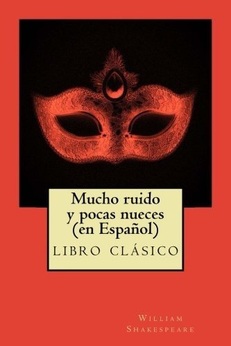 Mucho Ruido Y Pocas Nueces (en Español): Clásico De La Liter
