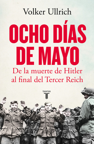 Ocho Días De Mayo, De Volker Ullrich., Vol. 1.0. Editorial Taurus, Tapa Blanda En Español, 2023