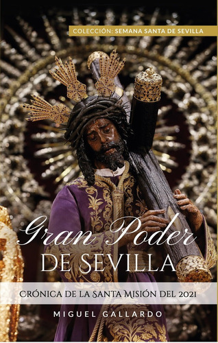 Gran Poder de Sevilla, de Gallardo Rodriguez, Miguel. Editorial SEVILLA PRESS, tapa blanda en español