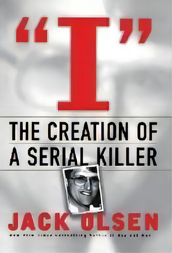 I : The Creation Of A Serial Killer, De Jack Olsen. Editorial St Martin's Press, Tapa Dura En Inglés