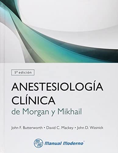 Anestesiologia Clínica, de Morgan y Mikhail. Editorial MANUAL MODERNO, tapa dura en español, 2014