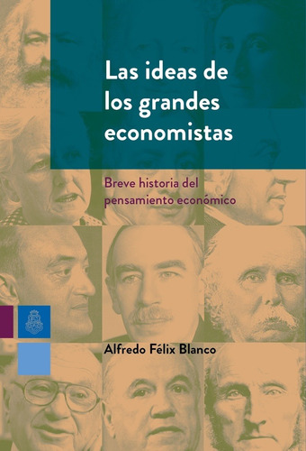 Las Ideas De Los Grandes Economistas - Alfredo Felix Blanco