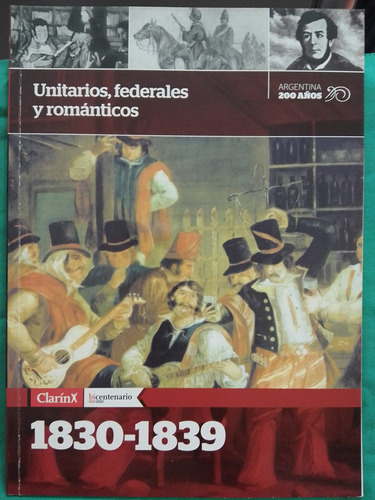 Unitarios, Federales Y Románticos 1830-1839 / Clarin 