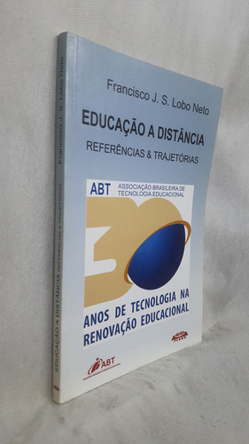 Livro Educação A Distância - Referências & Trajetórias - Francisco J. S. Lobo Neto - Editora Abt (Usado)