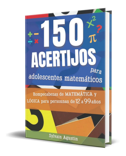 150 acertijos para adolescentes matemáticos, de Sylvain Agustin. Editorial Independently Published, tapa blanda en español, 2022