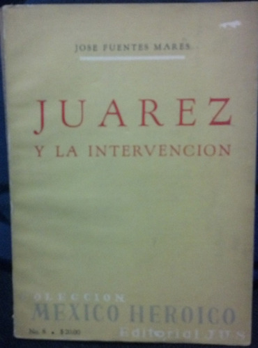 Libro Benito Juarez Y La Intervencion, Editorial Jus