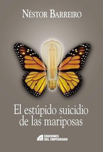 Libro Estupido Suicidio De Las Mariposas - Barreiro Nestor