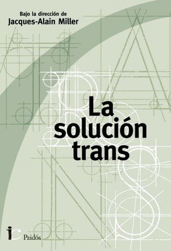 Icba La Solución Trans Jacques-alain Miller Y Otros