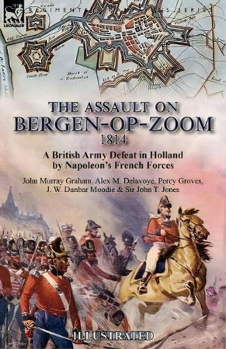 The Assault On Bergen-op-zoom, 1814 : A British Army Defeat In Holland By Napoleon's French Forces, De John Murray Graham. Editorial Leonaur Ltd, Tapa Blanda En Inglés, 2018