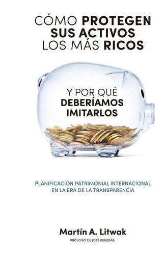 Como Protegen Sus Activos Los Mas Ricos - Martin A. Litwak