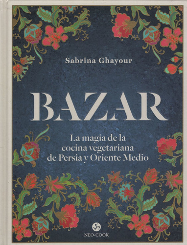 Bazar - La Magia De La Cocina Vegetariana De Persia Y Orien