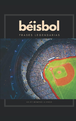 Libro: Béisbol, Frases Legendarias: Más De Cien Frases Sobre