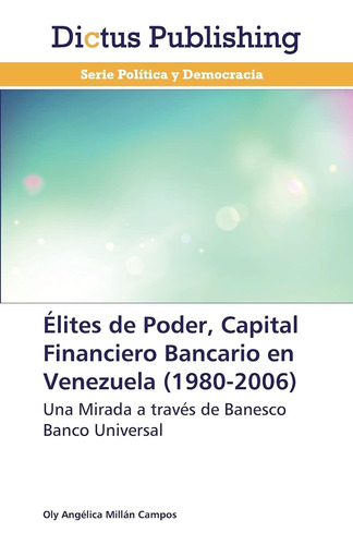 Libro: Élites De Poder, Capital Financiero Bancario En Venez