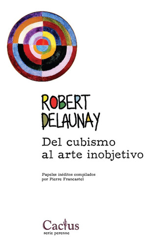 Robert Delaunay. Del Cubismo Al Arte Inobjetivo - Robert Del