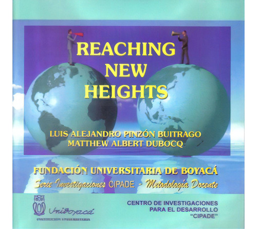 Reaching new Heights (Include CD): Reaching new Heights (Include CD), de Luis Alejandro Pinzón Buitrago. Serie 9589706992, vol. 1. Editorial U. de Boyacá, tapa blanda, edición 2003 en español, 2003
