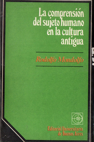 Rodolfo Mondolfo La Comprension Sujeto Humano Cultura Antigu