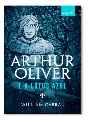 Arthur Oliver E A Lótus Azul, De William Cabral. Editora Autografia, Capa Mole Em Português