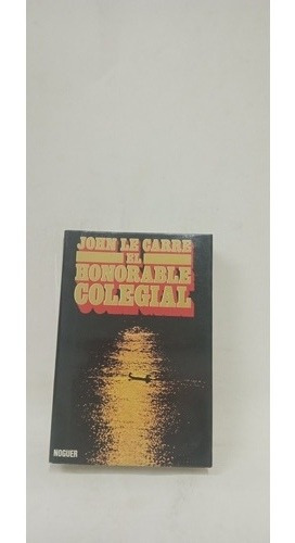 662 El Honorable Colegial -john Le Carre - Editorial Noguer