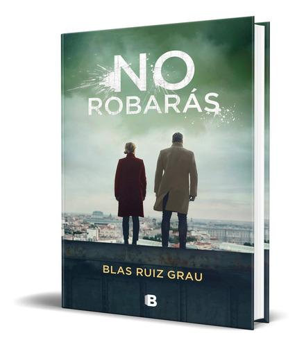No robarás, de BLAS RUIZ GRAU. Editorial Ediciones B, tapa blanda en español, 2020