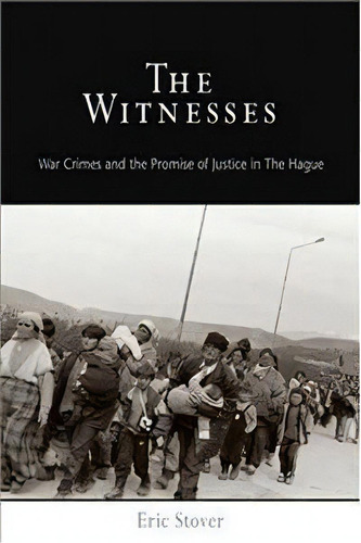 The Witnesses : War Crimes And The Promise Of Justice In The Hague, De Eric Stover. Editorial University Of Pennsylvania Press, Tapa Blanda En Inglés